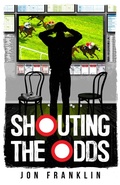 Cover: Shouting The Odds (The Andy Cooper Series, #1) - Jon Franklin