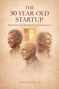 Cover: The 50-Year-Old Startup: Real Stories of Late-Blooming Entrepreneurs (The Second Chances Series, #3) - Aria Blackwood