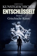Cover: Kunstgeschichte Entschl&uuml;sselt. Griechische Kunst - Roberto Russo