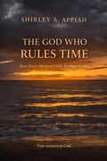 Cover: The God Who Rules Time: How Every Moment Finds Its Place in Him (The God & Time Series, #1) - Shirley Stephens