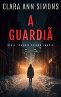 Cover: A Guardi&atilde; (S&eacute;rie Tenente Sierra Lancer, #2.5) - Clara Ann Simons