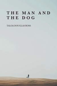 Enlarge image Cover: The Man And The Dog - Taloa Douglas Ross