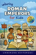 Cover: Unboring Roman Emperors for Kids - A Visual Learning Guide to Ancient Civilizations & Mythology