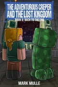 Cover: The Adventurous Creeper and the Lost Kingdom: Back to the End - Mark Mulle