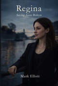 Cover: Regina: Saving Anne Boleyn - Mark Ellott Books