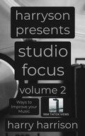 Cover: Harryson Presents Studio Focus: Volume 2: Ways to Improve Your Music - Harry Harrison
