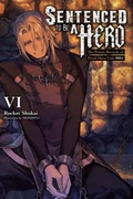 Cover: Sentenced to Be a Hero, Vol. 6 (light novel) - Yen Press
