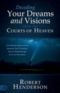 Cover: Decoding Prophetic Dreams and Visions from the Courts of Heaven - Destiny Image Incorporated