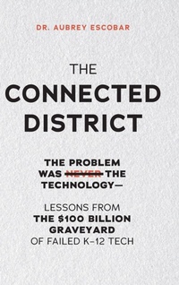 Enlarge image Cover: THE CONNECTED DISTRICT - Dr. Aubrey Escobar.