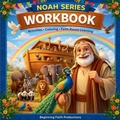 Cover: Noah Series Workbook - Beginning Faith Productions