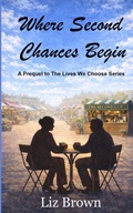 Cover: Where Second Chances Begin - The Lives We Choose