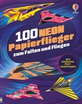 Cover: 100 NEON-Papierflieger zum Falten und Fliegen - Usborne