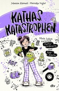 Cover: Kathas Katastrophen - Mein Leben zwischen Party-Schwarm und App-Alarm - dtv