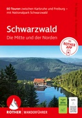 Cover: ROTHER Wanderf&uuml;hrer Schwarzwald. Die Mitte und der Norden; 60 Touren zwischen Karlsruhe und Freiburg - mit Nationalpark Schwarzwald - Rother Bergverlag