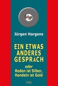 Cover: Ein etwas anderes Gespr&auml;ch oder Reden ist Silber, Handeln ist Gold - trafo Literaturverlag