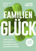 Cover: FamilienGl&uuml;ck - Vom Alltagschaos zur Familienmagie: So gelingt ein gl&uuml;ckliches Miteinander - LEARN4LIFE EDITION