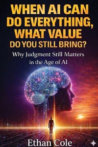 Enlarge image Cover: When AI Can Do Everything, What Value Do You Still Bring? - Judgement & Work in the Age of AI