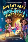 Cover: Adventures in the Axolotl's Secret World - ROBELSER Publishing