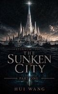 Cover: The Sunken City: Eternum, Part One - Hui Wang