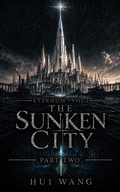 Cover: The Sunken City: Eternum, Part Two - Hui Wang