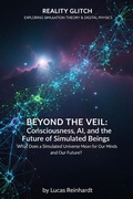 Cover: Beyond the Veil: Consciousness, AI, and the Future of Simulated Beings: What Does a Simulated Universe Mean for Our Minds and Our Future? (Reality Glitch: Exploring Simulation Theory & Digital Physics) - Dev Audiobooks