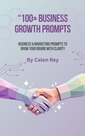 Cover: 100+ Business Growth Prompts - AI Prompts for Entrepreneurs to Generate Ideas, Scale Faster, and Build Online Income - Calen Rey