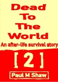 Cover: Dead to the World: An After-life Survival Story 2 - Paul M Shaw