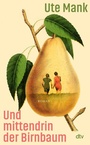 Cover: Und mittendrin der Birnbaum - dtv