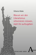 Cover: Warum wir den Liberalismus reformieren m&uuml;ssen, statt ihn aufzugeben - Karl Alber Verlag