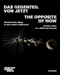 Cover: Das Gegenteil von Jetzt - The Opposite of Now Artistic Paths to a Different Present - Hirmer