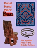 Cover: Kunst Hand Werk Br&uuml;cke - Applied Arts of the Br&uuml;cke Artists - Hirmer
