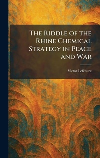 Enlarge image Cover: The Riddle of the Rhine Chemical Strategy in Peace and War - Creative Media Partners, LLC