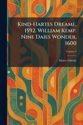 Cover: Kind-Hartes Dreame, 1592. William Kemp. Nine Daies Wonder, 1600 - Creative Media Partners, LLC