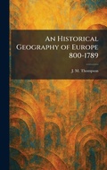 Cover: An Historical Geography of Europe 800-1789 - Creative Media Partners, LLC