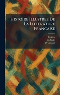 Cover: Histoire Illustree De La Litterature Francaise - Creative Media Partners, LLC