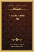 Cover: A Man's Hearth (1915) - Kessinger Publishing