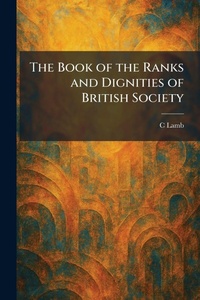 Enlarge image Cover: The Book of the Ranks and Dignities of British Society - Creative Media Partners, LLC