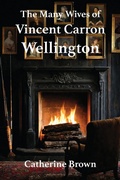 Cover: The Many Wives of Vincent Carron Wellington - Grosvenor House Publishing Ltd