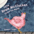 Cover: Little Rosie McClucken Clucks Too Much! - Sillygeese Publishing, LLC