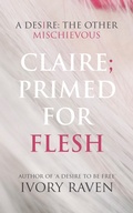 Cover: Claire; Primed for Flesh: A Dark Psychological Novella of Betrayal and Descent (A Desire; The Other Mischievous, #1) - LJ Marshall's (Aoshiki Press Imprint)