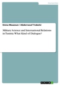 Cover: Military Science and International Relations in Tunisia. What Kind of Dialogue? - GRIN Verlag