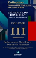 Cover: Collection Amazon KDP Universit&eacute; pour les auteurs - Volume III - R&eacute;f&eacute;rencement, algorithme et domaine de classement - Digital Books Publica&ccedil;&otilde;es