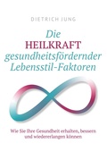 Cover: Die HEILKRAFT gesundheitsf&ouml;rdernder Lebensstil-Faktoren - BoD - Books on Demand
