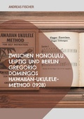 Cover: Zwischen Honolulu, Leipzig und Berlin Gregorio Domingos Hawaiian-Ukulele-Method (1928) - BoD - Books on Demand