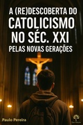 Cover: A (RE)DESCOBERTA DO CATOLICISMO NO S&Eacute;C. XXI PELAS NOVAS GERA&Ccedil;&Otilde;ES - Paulo Pereira
