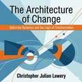 Cover: The Architecture of Change - Christopher Julian Lowery