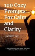 Cover: 100 Cozy Prompts For Calm and clarity - Calen Rey