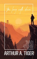 Cover: The Long Walk Down: Why We Run and How to Come Home - His Story for Us