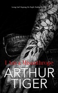 Cover: I Am a Misanthrope: Loving God, Despising His People, and Finding the Exit ? A Confession on Faith, Pride, and Church - His Story for Us