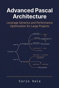 Cover: Advanced Pascal Architecture: Leverage Generics and Performance Optimization for Large Projects (Practical Systems Programming with Pascal, #5) - Corin Hale